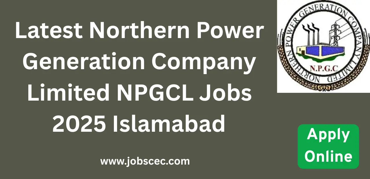 Latest Northern Power Generation Company Limited NPGCL Jobs 2025 Islamabad