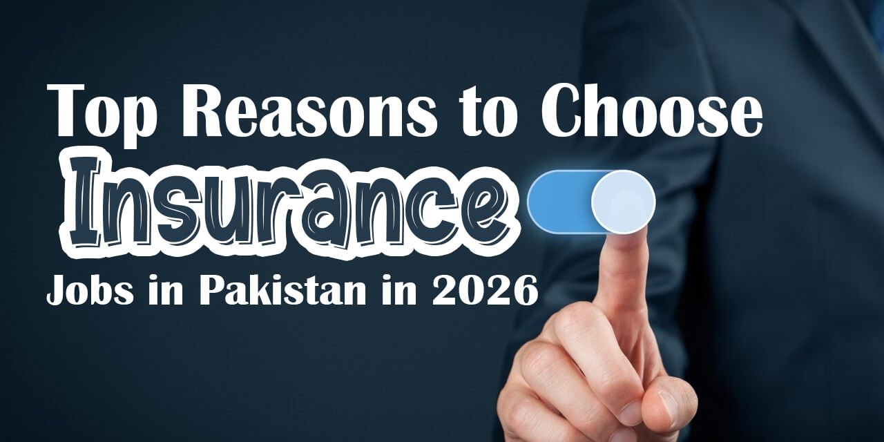top reasons to choose insurance jobs in pakistan